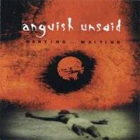 Anguish Unsaid : Wanting...Waiting